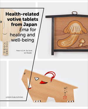 Health-Related Votive Tablets from Japan: Ema for Healing and Well-Being by Peter A. G. M. de Smet, Ian Reader
