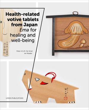 Health-Related Votive Tablets from Japan: Ema for Healing and Well-Being by Ian Reader, Peter A. G. M. de Smet