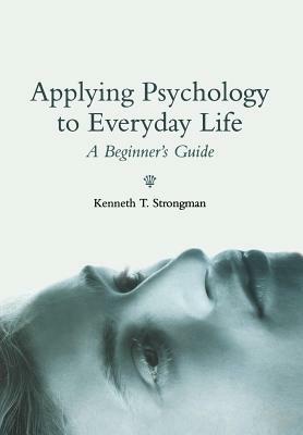 Applying Psychology in Everyda by Kenneth T. Strongman