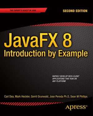 JavaFX 8: Introduction by Example by Sean Phillips, Gerrit Grunwald, Mark Heckler, Carl Dea, José Pereda