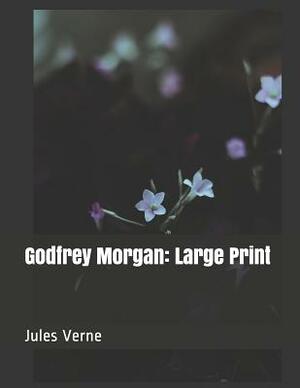 Godfrey Morgan: Large Print by Jules Verne