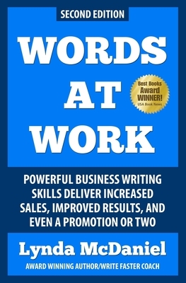Words at Work: Powerful Business Writing Skills Deliver Increased Sales, Improved Results, and Even a Promotion or Two by Lynda McDaniel