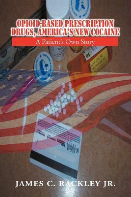 Opioid-Based Prescription Drugs, America's New Cocaine by Charles Wright