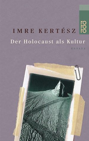 Der Holocaust als Kultur by Imre Kertész, Imre Kertész