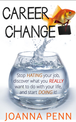 Career Change: Stop hating your job, discover what you really want to do with your life, and start doing it! by Joanna Penn