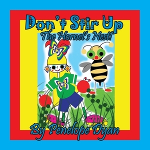 Don't Stir Up The Hornet's Nest! by Penelope Dyan