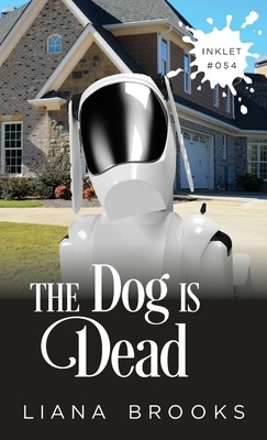 The Dog Is Dead by Liana Brooks