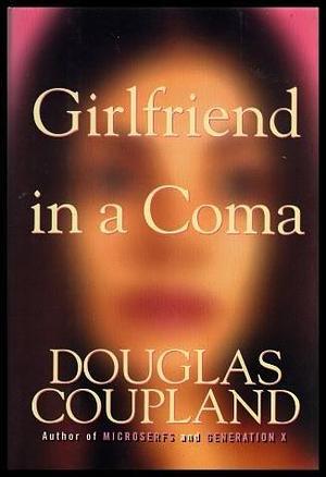 Girlfriend In a Coma by Douglas Coupland, Douglas Coupland