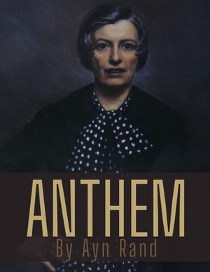 Anthem by Ayn Rand by Ayn Rand