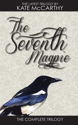 The Seventh Magpie: The Trilogy by Kate McCarthy