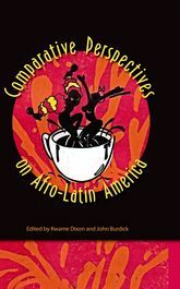 Comparative Perspectives on Afro-Latin America by Kwame Dixon, John Burdick