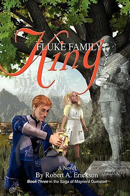 Fluke Family King: Book Three in the Saga of Maynerd Dumsted by Robert A. Erickson