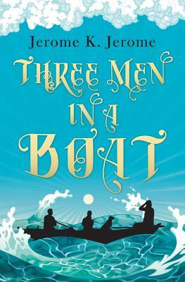 Three Men in a Boat by Jerome K. Jerome