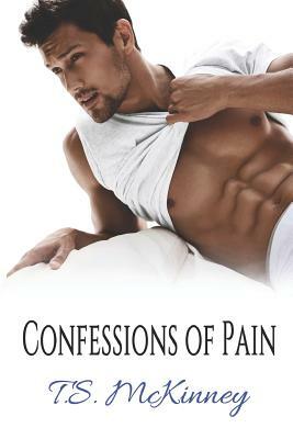 Confessions of Pain by Ts McKinney