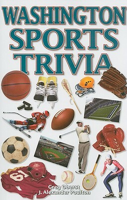 Washington Sports Trivia by Greg Oberst, J. Alexander Poulton