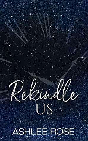 Rekindle Us by Ashlee Rose