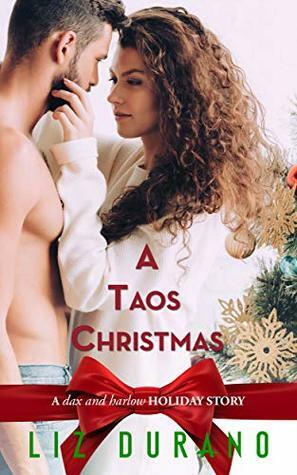 A Taos Christmas: A Dax and Harlow Holiday Story by Liz Durano