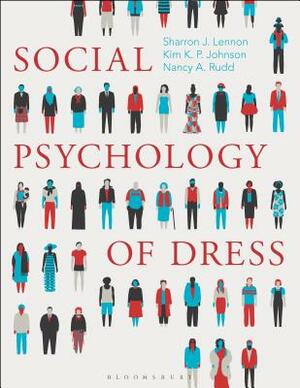 Social Psychology of Dress by Sharron J. Lennon, Nancy A. Rudd, Kim K. P. Johnson