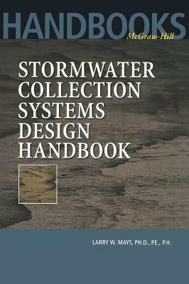Stormwater Collection Systems Design Handbook by Larry W. Mays