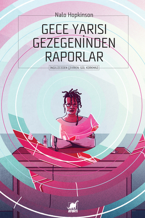 Gece Yarısı Gezegeninden Raporlar by Gül Korkmaz, Nalo Hopkinson