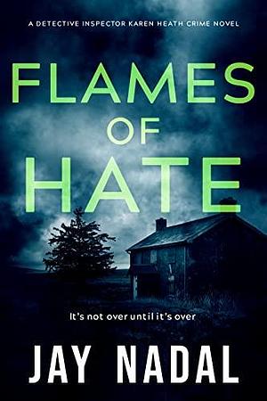 Flames of Hate : A British police procedural murder mystery by Jay Nadal, Jay Nadal