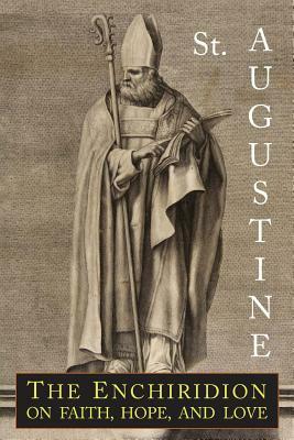 The Enchiridion on Faith, Hope and Love by Saint Augustine