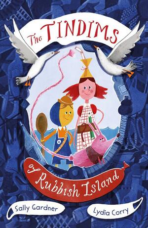 The Tindims of Rubbish Island by Lydia Corry, Sally Gardner