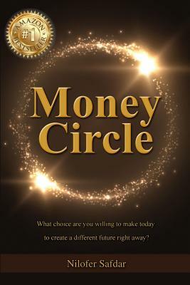 Money Circle: What choice are you willing to make today to create a different future right away? by Nilofer Safdar