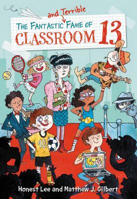 The Fantastic and Terrible Fame of Classroom 13 by Matthew J. Gilbert, Honest Lee