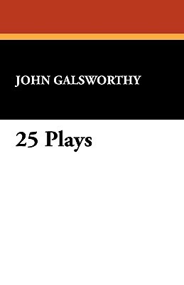 25 Plays by John Galsworthy