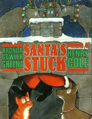 Santa's Stuck by Rhonda Gowler Greene, Henry Cole