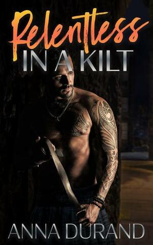 Relentless in a Kilt by Anna Durand