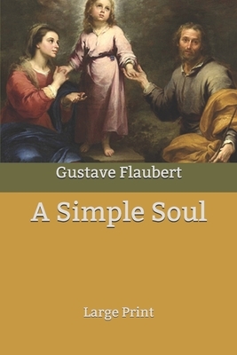 A Simple Soul: Large Print by Gustave Flaubert