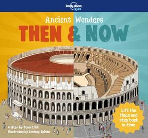 Ancient Wonders - Then & Now by Stuart Hill, Lonely Planet Kids