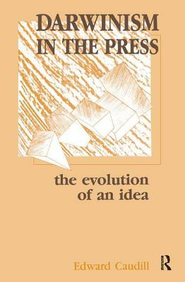 Darwinism in the Press: The Evolution of an Idea by Edward Caudill