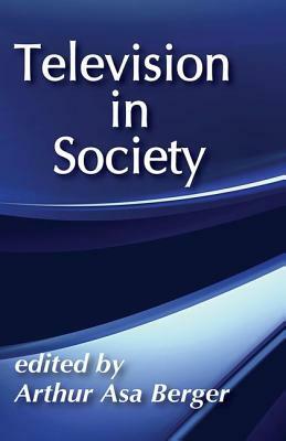 Television in Society by Arthur Asa Berger