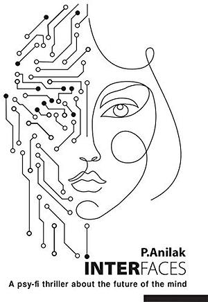 INTERFACES: A psy-fi thriller about the future of the mind by P. Anilak, David Hawthorne