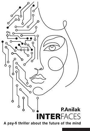 INTERFACES: A psy-fi thriller about the future of the mind by David Hawthorne, P. Anilak