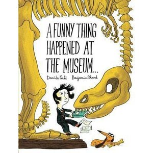 A Funny Thing Happened at the Museum... by Davide Calì