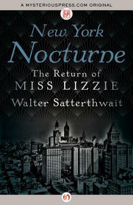 New York Nocturne: The Return of Miss Lizzie by Walter Satterthwait