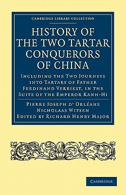 History of the Two Tartar Conquerors of China: Including the Two Journeys Into Tartary of Father Ferdinand Verhiest, in the Suite of the Emperor Kanh- by Nicholaas Witsen, Pierre Joseph D'Orleans, Pierre Joseph D. Orleans