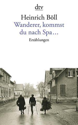 Wanderer kommst du nach Spa ...  by Heinrich Böll