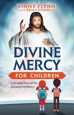 Divine Mercy for Children: A Guided Tour of the Museum of Mercy by Brian Kennelly, Vinny Flynn