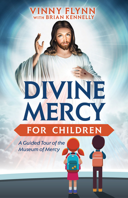 Divine Mercy for Children: A Guided Tour of the Museum of Mercy by Vinny Flynn, Brian Kennelly