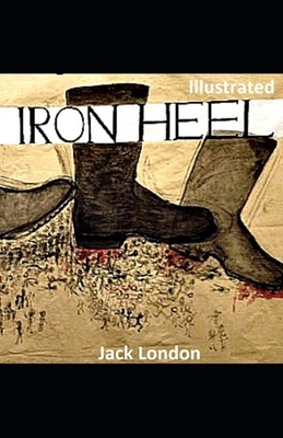 The Iron Heel Illustrated by Jack London