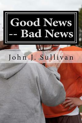 Good News -- Bad News: Leadership Challenges for Servant Leaders by John J. Sullivan