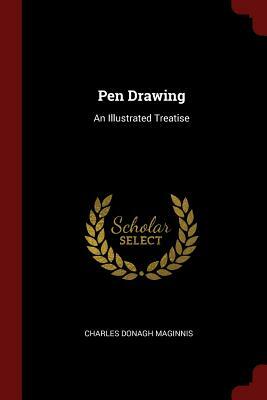 Pen Drawing: An Illustrated Treatise by Charles Donagh Maginnis