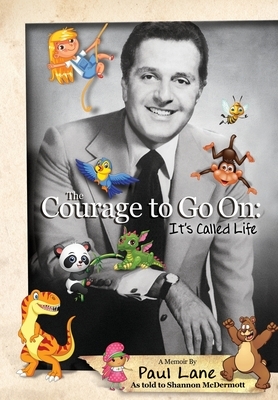 The Courage to Go On: It's Called Life by Paul Lane