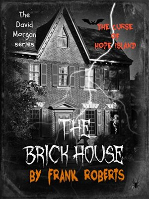 The Brick House: The curse of Hope Island by Frank Roberts