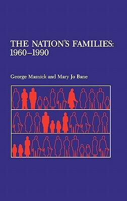 The Nation's Families: 1960-1990 by Mary Jo Bane, George S. Masnick, George Masnick